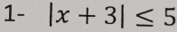 1- |x+3|≤ 5