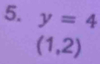 y=4
(1,2)