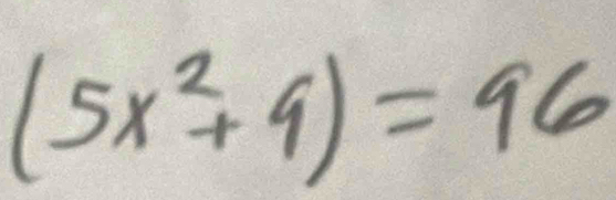 (5x^2+9)=96