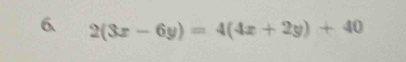 6 2(3x-6y)=4(4x+2y)+40