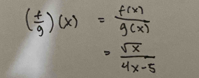 ( f/g )(x)= f(x)/g(x) 
= sqrt(x)/4x-5 