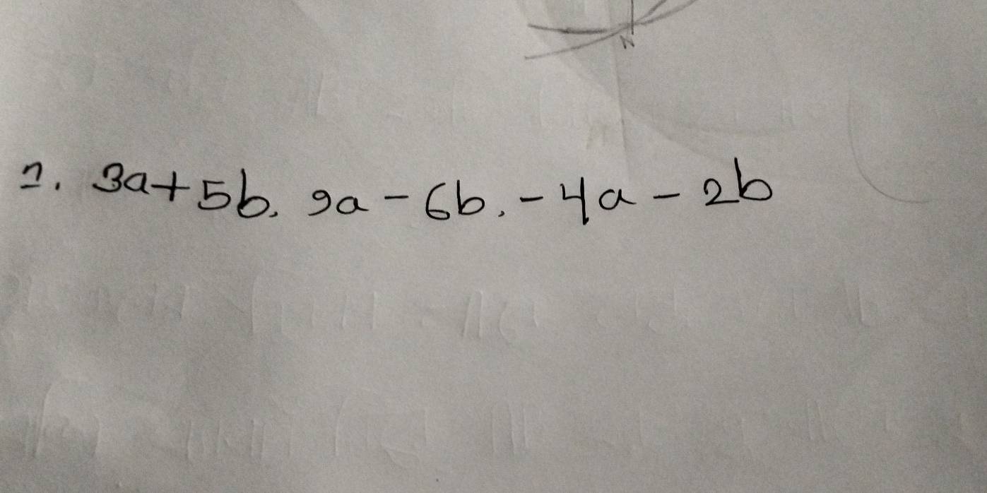 3a+5b, 9a-6b, -4a-2b