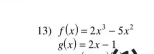 f(x)=2x^3-5x^2
g(x)=2x-1