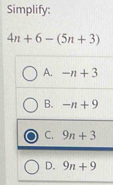 Simplify:
4n+6-(5n+3)
A. -n+3
B. -n+9
C. 9n+3
D. 9n+9