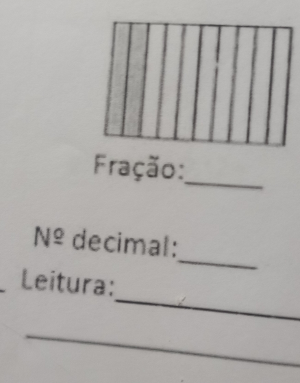 Fração: 
_ 
_ 
Nº decimal: 
_ 
Leitura: 
_