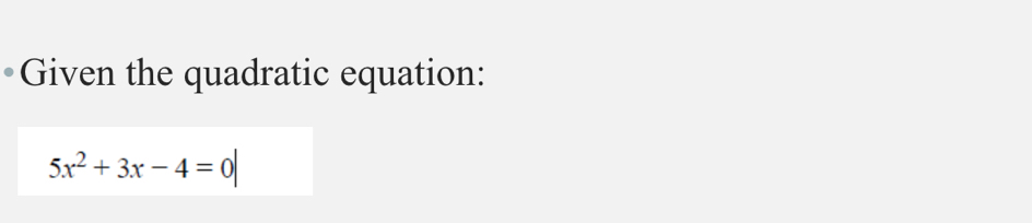 Given the quadratic equation:
5x^2+3x-4=0|