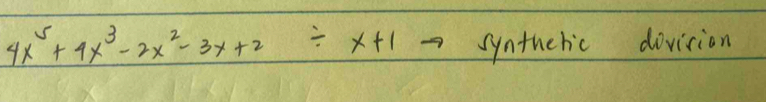 4x^5+4x^3-2x^2-3x+2/ x+1 syntheric dovision