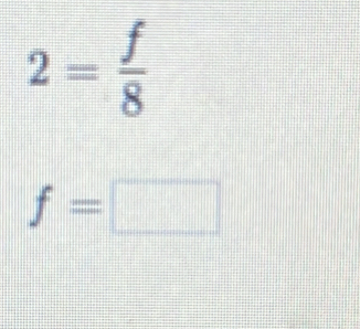 2= f/8 
f=□