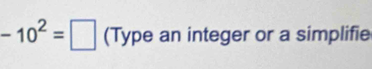 -10^2=□ (Type an integer or a simplifie