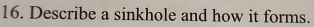 Describe a sinkhole and how it forms.