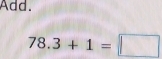 Add.
78.3+1=□