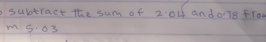 subtract the sum of 2.04 and078 from 
m 503