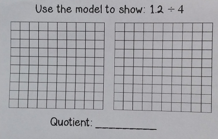 Use the model to show: 1.2/ 4
_ 
Quotient: