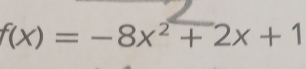 f(x)=-8x^2+2x+1