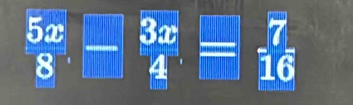  5x/8 . 3x/4 .= 7/16 