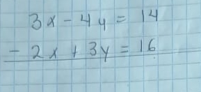 beginarrayr 3x-4y=14 -2x+3y=16endarray