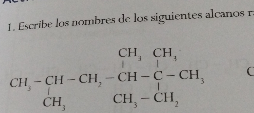 Escribe los nombres de los siguientes alcanos r
CH,-CH-CH_2-CH-C-CH, CH,CH_3-CH,-CH,endarray.
C