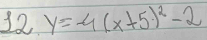 32 y=-4(x+5)^2-2