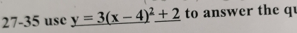 27-35 use y=3(x-4)^2+2 to answer the qu