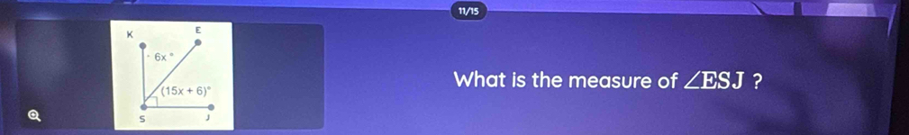 11/15
What is the measure of ∠ ESJ ?