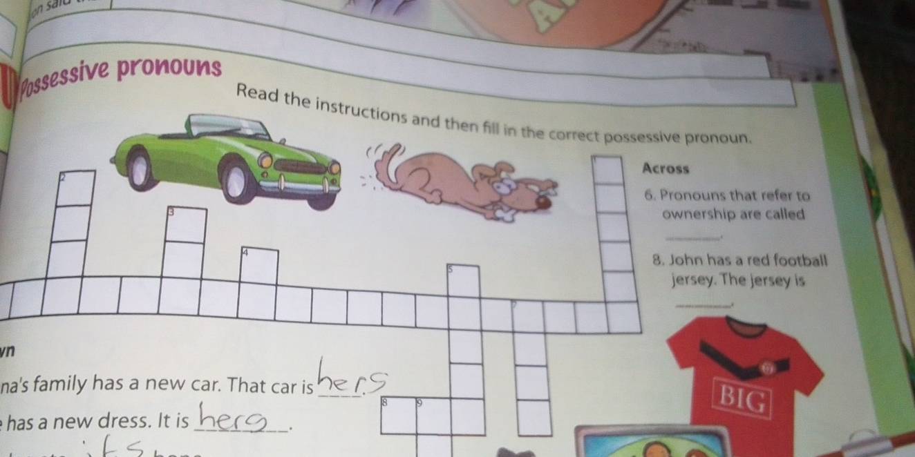 Possessive pronouns 
Read the instructions and then fill in the correct possessive pronoun. 
that refer to 
p are called 
a red football 
he jersey is 
vn 
na's family has a new car. That car is_ 
IG 
has a new dress. It is_