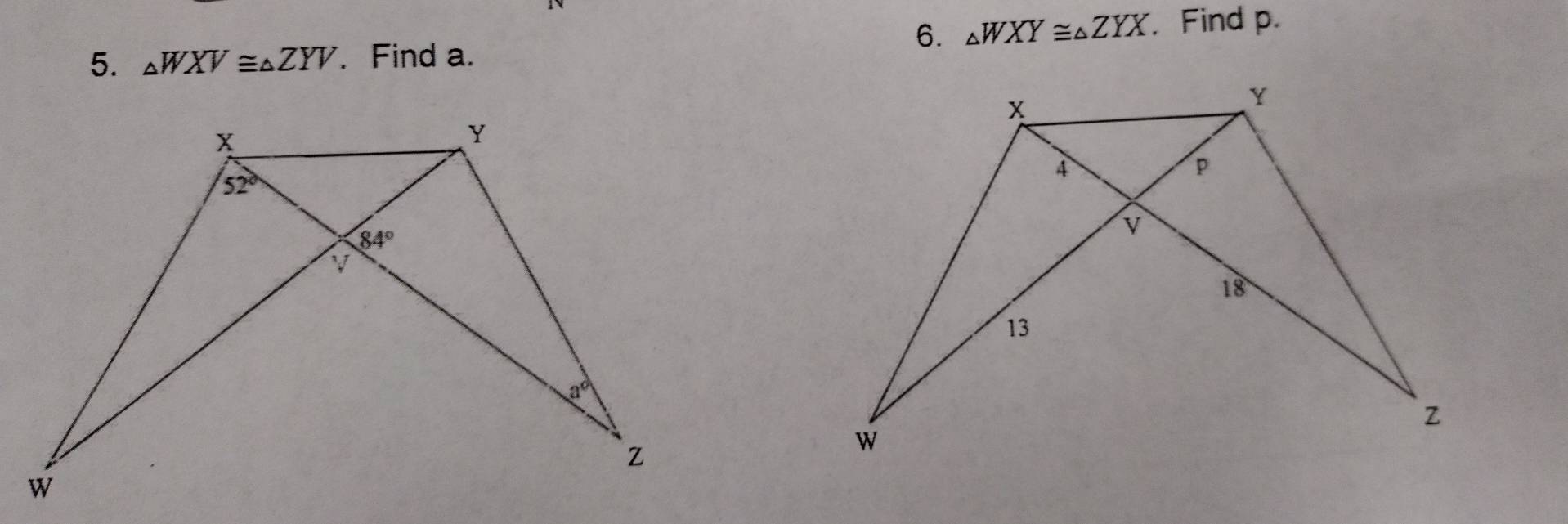 △ WXY≌ △ ZYX. Find p.
5. _△ WXV≌ _△ ZYV. Find a.