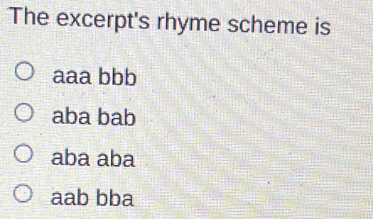 Solved: The excerpt's rhyme scheme is aaa bbb aba bab aba aba aab bba ...