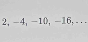 2, -4, −10, −16, . . .