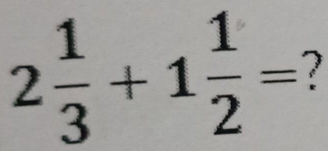 2 1/3 +1 1/2 =