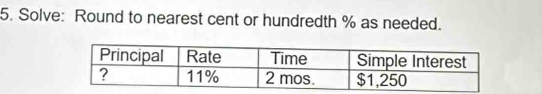 Solve: Round to nearest cent or hundredth % as needed.