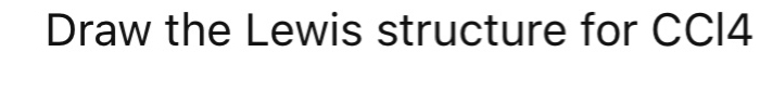 Draw the Lewis structure for CCI4