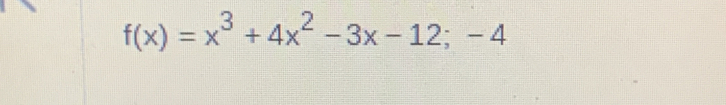 f(x)=x^3+4x^2-3x-12;-4