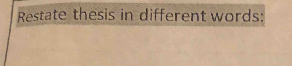 Restate thesis in different words: