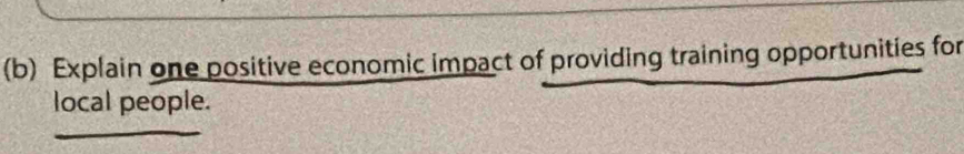 Explain one positive economic impact of providing training opportunities for 
local people. 
_