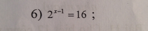 2^(x-1)=16;