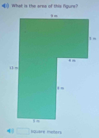 What is the area of this figure? 
□ siquare meters