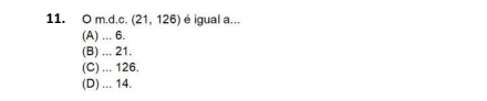 (21,126) é igual a...
(A) ... 6.
(B) ... 21.
(C) ... 126.
(D) ... 14.