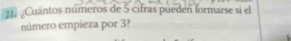 ¿Cuántos números de 5 cifras pueden formarse si el 
número empieza por 3?