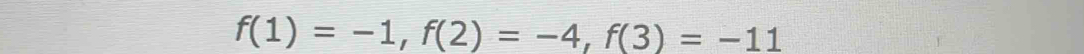 f(1)=-1, f(2)=-4, f(3)=-11