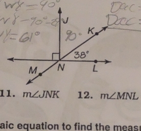 m∠ JNK 12. m∠ MNL
aic equation to find the meas.