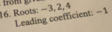 Roots: −3, 2, 4
Leading coefficient: −1