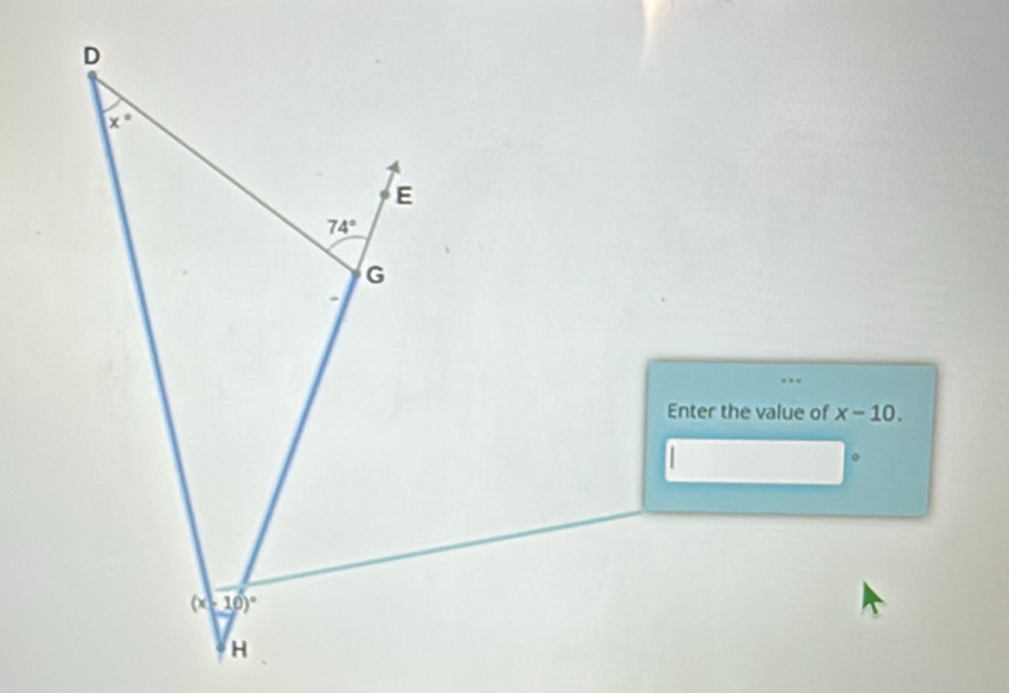 D
x°
E
74°
G. 
Enter the value of x-10.
10)^circ 
H