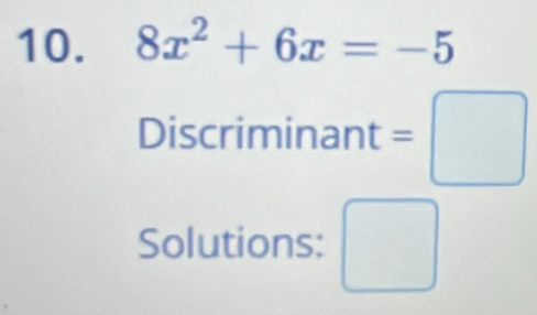 8x^2+6x=-5
Discriminant =□ 
Solutions: □