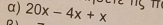 α) 20x-4x+x