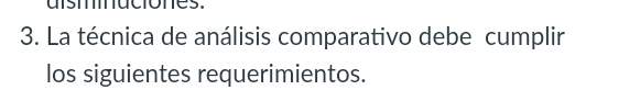 aístuciones. 
3. La técnica de análisis comparativo debe cumplir 
los siguientes requerimientos.