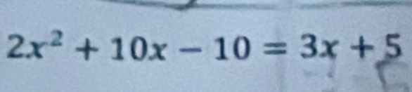 2x^2+10x-10=3x+5