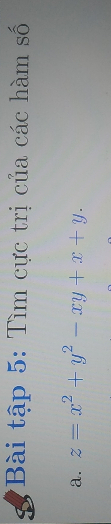 Bài tập 5: Tìm cực trị của các hàm số 
a. z=x^2+y^2-xy+x+y.