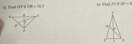 Find DY if DR=16.5 6) Find FJ if ZF=6