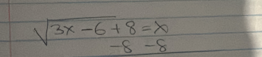 sqrt(3x-6)+8=x
_ (
-8 -8