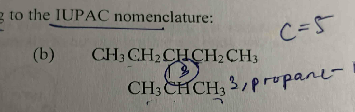 to the IUPAC nomenclature: 
(b) CH_3CH_2CHCH_2CH_3
CH₃CHCH₃ ³